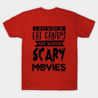 I Just Want To Eat Candy And Watch Scary Movies T-Shirt